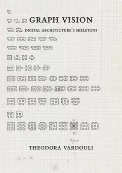 Graph Vision. Digital Architecture’s Skeletons, Hardback/Theodora Vardouli