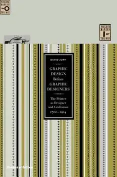 Graphic Design Before Graphic Designers: The Printer as Designer and Craftsman: 1700-1914, Hardcover/David Jury
