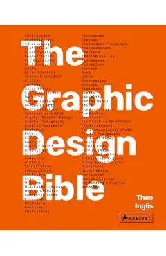 Graphic Design Bible: The Definitive Guide to Contemporary and Historical Graphic Design for Designers and Creatives - Theo Inglis