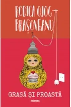 Grasa si proasta/Rodica Ojog-Brasoveanu