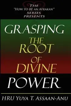 Grasping the Root of Divine Power: A Spiritual Healer's Guide to African Culture, Orisha Religion, Obi Divination, Spiritual Cleanses, Spiritual Growt, Paperback/Hru Yuya T. Assaan-Anu