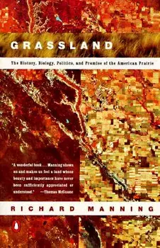 Grassland: The History, Biology, Politics and Promise of the American Prairie, Paperback/Richard Manning