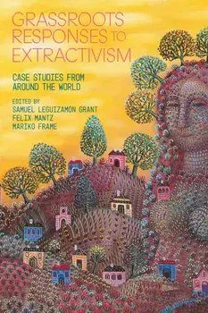 Grassroots Responses to Extractivism. Case Studies from Around the World, Paperback/***