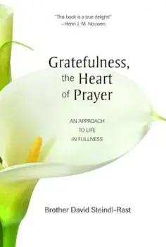 Gratefulness, the Heart of Prayer: An Approach to Life in Fullness, Paperback/David Steindl-Rast