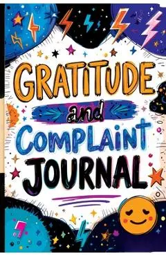 Gratitude and Complaint Journal: Funny Rage Therapy for Teens - Daily Gripes, Rants and Reflections with Prompts for Stress Relief - Childlike Mischievous