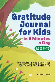 Gratitude Journal for Kids in 5-Minutes a Day: Fun Prompts and Activities for Thanks and Positivity, Paperback/Melissa Klinker