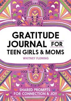 Gratitude Journal for Teen Girls and Moms: Shared Prompts for Connection and Joy, Paperback/Whitney Fleming