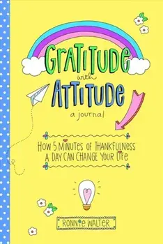 Gratitude with Attitude: How Journaling Thankfulness for Just 5 Minutes a Day Can Change Your Life, Paperback/Ronnie Walter