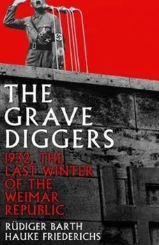 Gravediggers. 1932, The Last Winter of the Weimar Republic, Paperback/Rudiger Barth