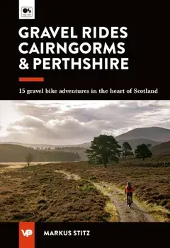 Gravel Rides Cairngorms & Perthshire. 15 gravel bike adventures in the heart of Scotland, Paperback/Markus Stitz