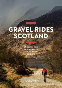 Gravel Rides Scotland. 28 gravel bike adventures in the wilds of Scotland, Paperback/Edward Shoote