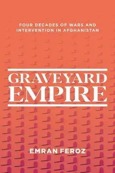 Graveyard Empire. Four Decades of Western Wars in Afghanistan, Paperback/Emran Feroz