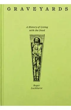 Graveyards: A History of Living with the Dead - Roger Luckhurst