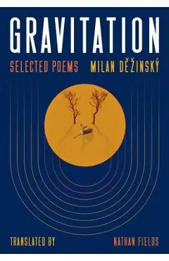 Gravitation: Selected Poems - Milan Dězinský