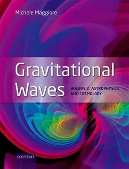 Gravitational Waves. Volume 2: Astrophysics and Cosmology, Hardback/Michele Maggiore