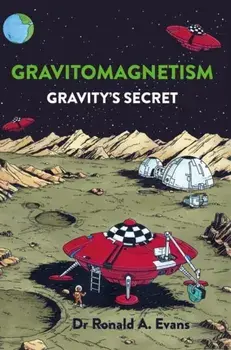 Gravitomagnetism. Gravity's Secret, Paperback/Dr Ronald A Evans