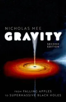 Gravity: From Falling Apples to Supermassive Black Holes. 2 Revised edition, Hardback/***