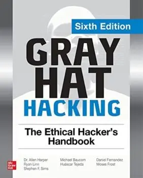 Gray Hat Hacking: The Ethical Hacker's Handbook, Sixth Edition. 6 ed, Paperback/Moses Frost
