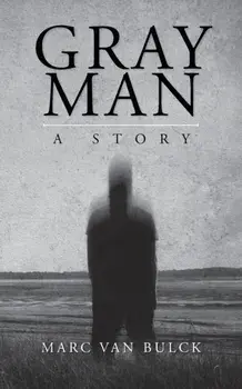 Gray Man: A Story, Paperback/Marc Van Bulck