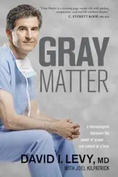 Gray Matter: A Neurosurgeon Discovers the Power of Prayer... One Patient at a Time, Paperback/David Levy