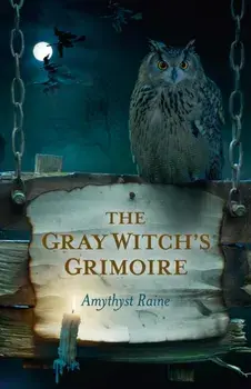 Gray Witch`s Grimoire, The, Paperback/Amythyst Raine