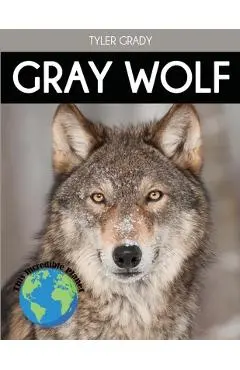 Gray Wolf: Fascinating Animal Facts for Kids - Tyler Grady