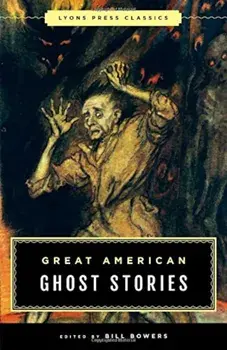 Great American Ghost Stories: Lyons Press Classics, Paperback/Bill Bowers