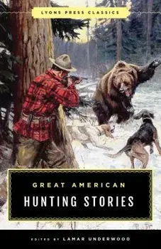 Great American Hunting Stories: Lyons Press Classics, Paperback/Lamar Underwood