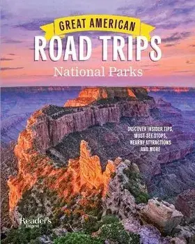 Great American Road Trips- National Parks: Discover Insider Tips, Must See Stops, Nearby Attractions & More, Paperback/Reader'S Digest