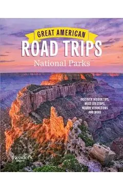 Great American Road Trips- National Parks: Discover Insider Tips, Must See Stops, Nearby Attractions & More - Reader's Digest