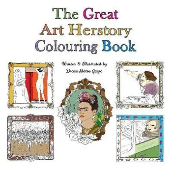 Great Art Herstory Colouring Book, Paperback/Diana Matos Gagic