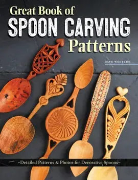 Great Book of Spoon Carving Patterns. Detailed Patterns & Photos for Decorative Spoons, Paperback/David Western
