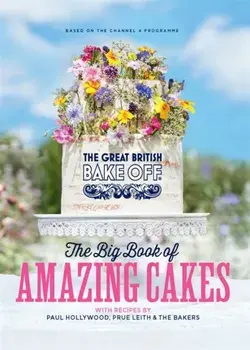 Great British Bake Off: The Big Book of Amazing Cakes, Hardback/***