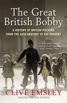 Great British Bobby. A history of British policing from 1829 to the present, Paperback/Clive Emsley