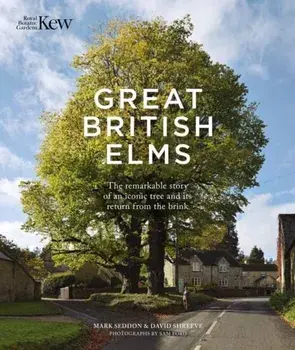 Great British Elms. The remarkable story of an iconic tree and it’s return from the brink, Hardback/David Shreeve