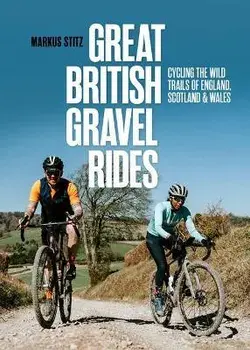 Great British Gravel Rides. Cycling the wild trails of England, Scotland & Wales, Paperback/Markus Stitz