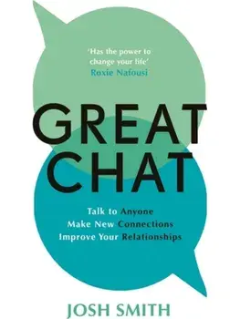 Great Chat. Talk to Anyone. Make New Connections. Improve Your Relationships, Paperback/Josh Smith