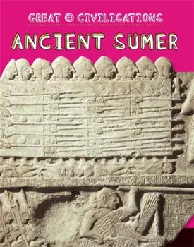 Great Civilisations: Ancient Sumer, Paperback/Tracey Kelly