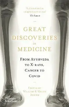 Great Discoveries in Medicine. From Ayurveda to X-rays, Cancer to Covid, Paperback/Helen Bynum