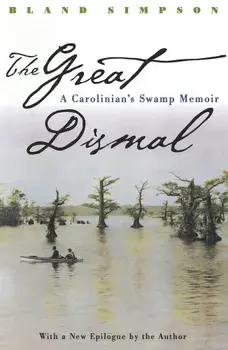 Great Dismal: A Carolinian's Swamp Memoir, Paperback/Bland Simpson