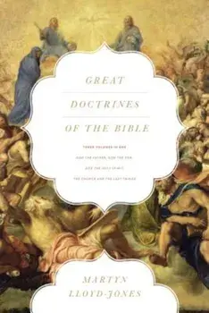 Great Doctrines of the Bible: God the Father, God the Son/God the Holy Spirit/The Church and the Last Things, Paperback/Martyn Lloyd-Jones