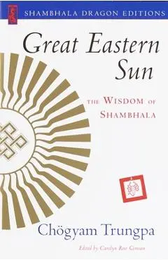 Great Eastern Sun: The Wisdom of Shambhala - Carolyn Rose Gimian