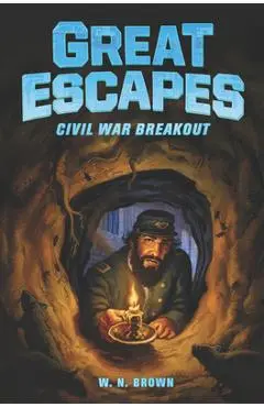Great Escapes #3: Civil War Breakout - W. N. Brown
