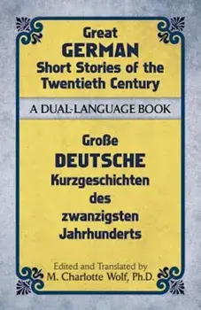 Great German Short Stories of the Twentieth Century: A Dual-Language Book, Paperback/M. Charlotte Wolf Ph. D.