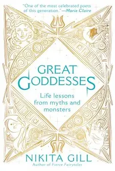 Great Goddesses: Life Lessons from Myths and Monsters, Paperback/Nikita Gill