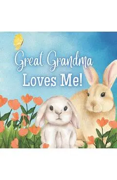 Great Grandma Loves Me!: A story about Great Grandma and her Love! - Joy Joyfully