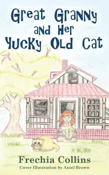 Great Granny and Her Yucky Old Cat, Paperback/Frechia Collins