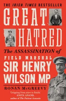 Great Hatred. The Assassination of Field Marshal Sir Henry Wilson MP, Main, Paperback/***