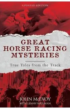 Great Horse Racing Mysteries: True Tales from the Track - John Mcevoy