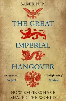 Great Imperial Hangover. How Empires Have Shaped the World, Paperback/Samir Puri
